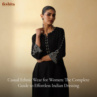Casual Ethnic Wear for Women: The Complete Guide to Effortless Indian Dressing