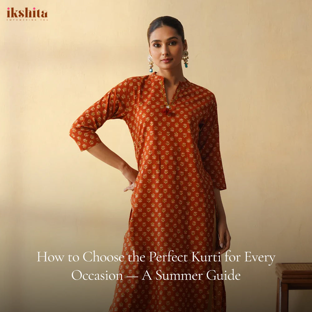 How to Choose the Perfect Kurti for Every Occasion — A Summer Guide