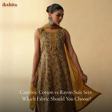 Cambric Cotton vs Rayon Suit Sets: Which Fabric Should You Choose?