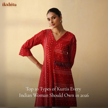 Top 10 Types of Kurtis Every Indian Woman Should Own in 2026