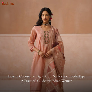 How to Choose the Right Kurta Set for Your Body Type — A Practical Guide for Indian Women
