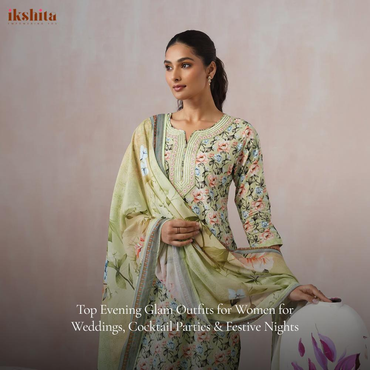 Top Evening Glam Outfits for Women for Weddings, Cocktail Parties & Festive Nights